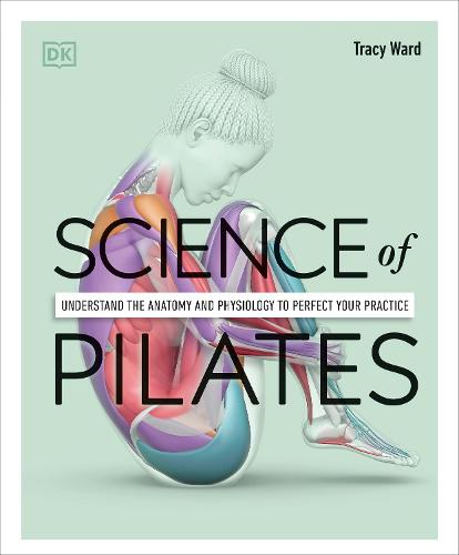 Science of Pilates: Understand the Anatomy and Physiology to Perfect Your Practice (Paperback)