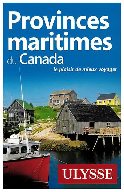 ULYSSE - PROVINCES MARITIMES DU CANADA EDITION ULYSSE