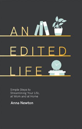 An Edited Life: Simple Steps to Streamlining your Life, at Work and at Home (Hardback)