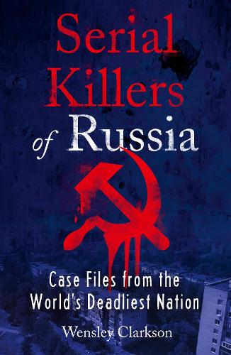 Serial Killers of Russia: Case Files from the World's Deadliest Nation (Paperback)