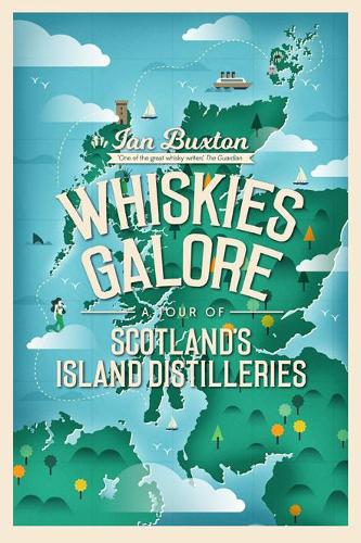 Whiskies Galore: A Tour of Scotland's Island Distilleries (Paperback)