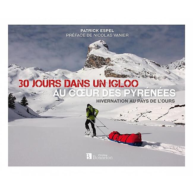 BONNETON - 30 JOURS DANS UN IGLOO AU COEUR DES PYRENEES