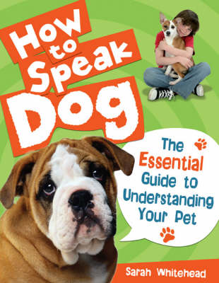 How to Speak Dog!: The Essential Guide to Understanding Your Pet (Hardback)