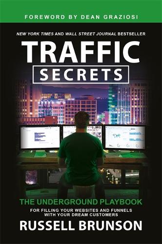Traffic Secrets: The Underground Playbook for Filling Your Websites and Funnels with Your Dream Customers (Paperback)
