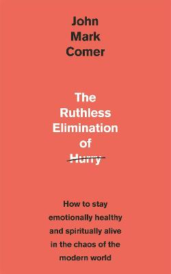 The Ruthless Elimination of Hurry: How to stay emotionally healthy and spiritually alive in the chaos of the modern world (Paperback)