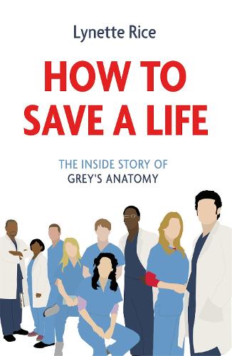How to Save a Life: The Inside Story of Grey's Anatomy (Paperback)