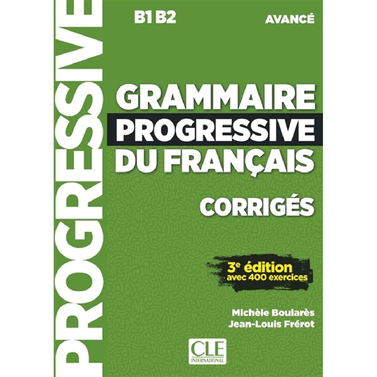 Grammaire progressive du français, corrigés : B1-B2 avancé : avec 400 exercices