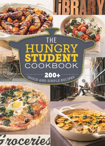 The Hungry Student Cookbook: 200+ Quick and Simple Recipes - The Hungry Cookbooks (Paperback)