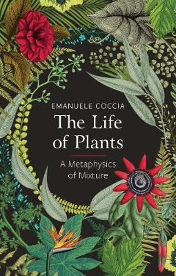 The Life of Plants: A Metaphysics of Mixture (Paperback)