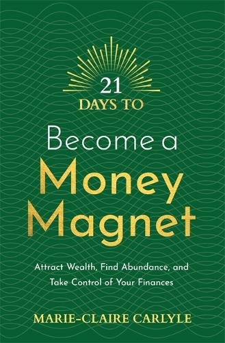 21 Days to Become a Money Magnet: Attract Wealth, Find Abundance, and Take Control of Your Finances - 21 Days series (Paperback)