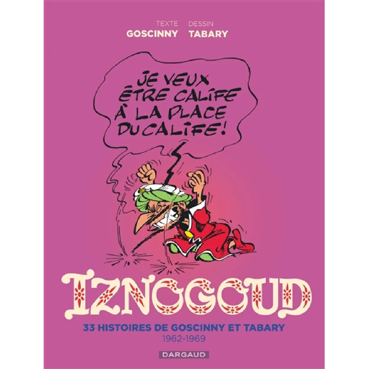 Iznogoud : intégrale. Vol. 1. 33 histoires de Goscinny et Tabary : 1962-1969 · Occasion