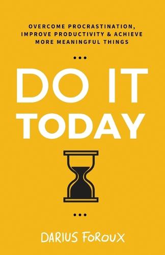 Do It Today: Overcome Procrastination, Improve Productivity, and Achieve More Meaningful Things (Paperback)