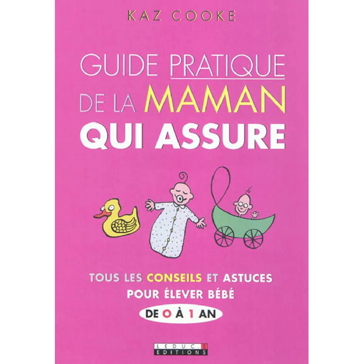 Guide pratique de la maman qui assure : tous les conseils et astuces pour élever bébé de 0 à 1 an · Occasion