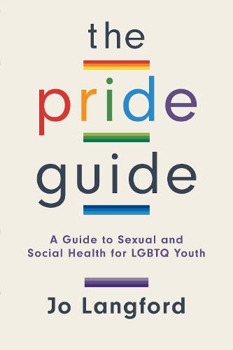 The Pride Guide: A Guide to Sexual and Social Health for LGBTQ Youth (Paperback)