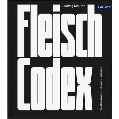 Fleisch-Codex - Das Standardwerk für wahre Liebhaber