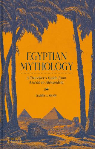 Egyptian Mythology: A Traveller's Guide from Aswan to Alexandria (Hardback)