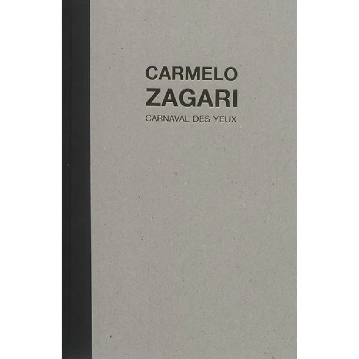 Carmelo Zagari : carnaval des yeux : 2005-2017 · Occasion