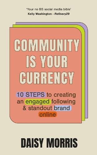 Community Is Your Currency: 10 Steps to Creating A Thriving Online Community & Growing Your Business (Paperback)