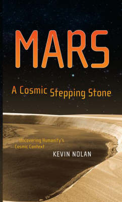 Mars, A Cosmic Stepping Stone: Uncovering Humanity's Cosmic Context (Hardback)