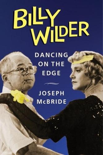Billy Wilder: Dancing on the Edge - Film and Culture Series (Hardback)