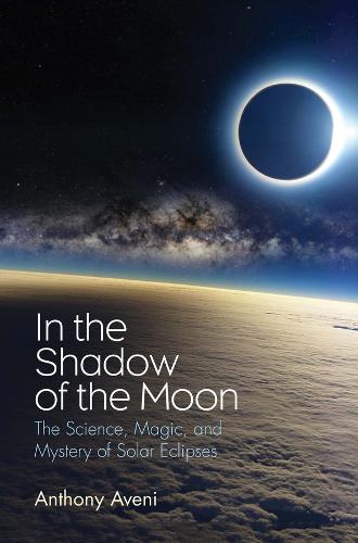 In the Shadow of the Moon: The Science, Magic, and Mystery of Solar Eclipses (Hardback)