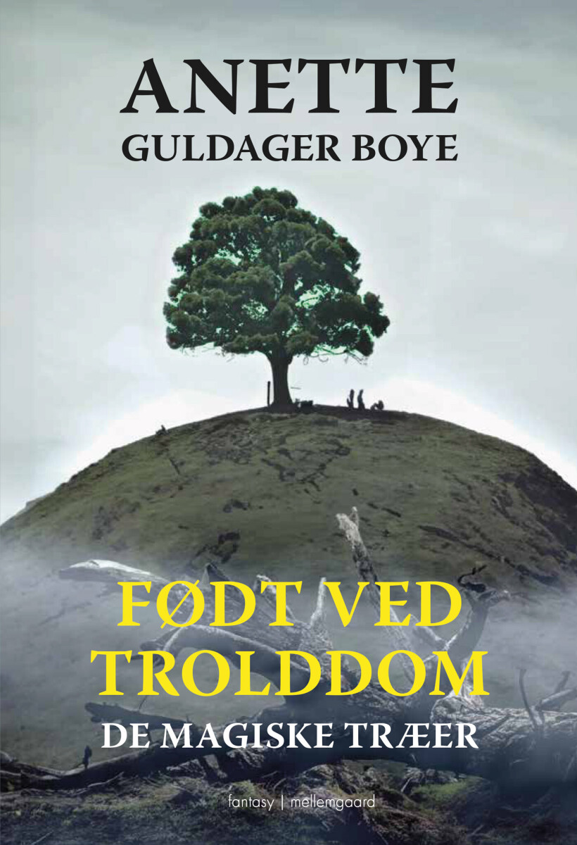 Født Ved Trolddom - De Magiske Træer - Anette Guldager Boye - Bog