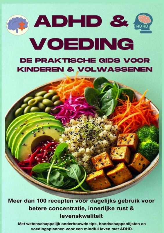 ADHD & Voeding - Praktische Gids voor Kinderen & Volwassenen - Meer dan 100 Recepten voor Betere Concentratie