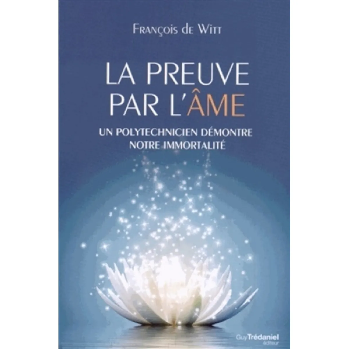 La preuve par l'âme : un polytechnicien démontre notre immortalité · Occasion