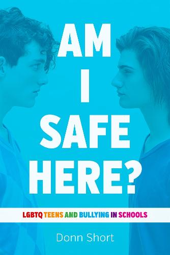 Am I Safe Here: LGBTQ Teens and Bullying in Schools (Hardback)