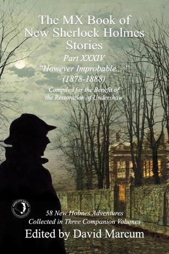 The MX Book of New Sherlock Holmes Stories Part XXXIV: However Improbable (1878-1888) - MX Book of New Sherlock Holmes Stories 34 (Paperback)