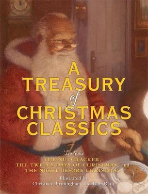 A Treasury of Christmas Classics: Includes The Night Before Christmas, The Twelve Days of Christmas, and The Nutcracker (Hardback)