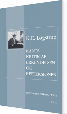 Kants Kritik Af Erkendelsen Og Refleksionen - K.e. Løgstrup - Bog