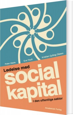 Ledelse Med Social Kapital I Den Offentlige Sektor - Peter Hasle - Bog