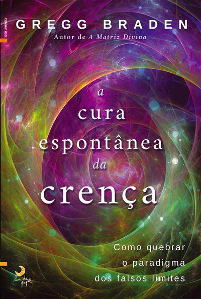 A Cura Espontânea da Crença de Gregg Braden