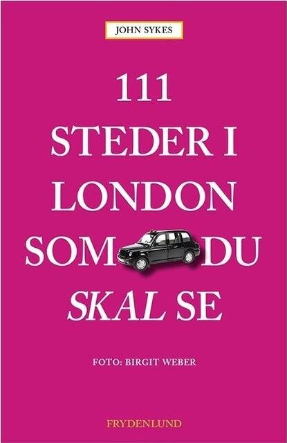 111 Steder I London Som Du Skal Se - John Sykes - Bog