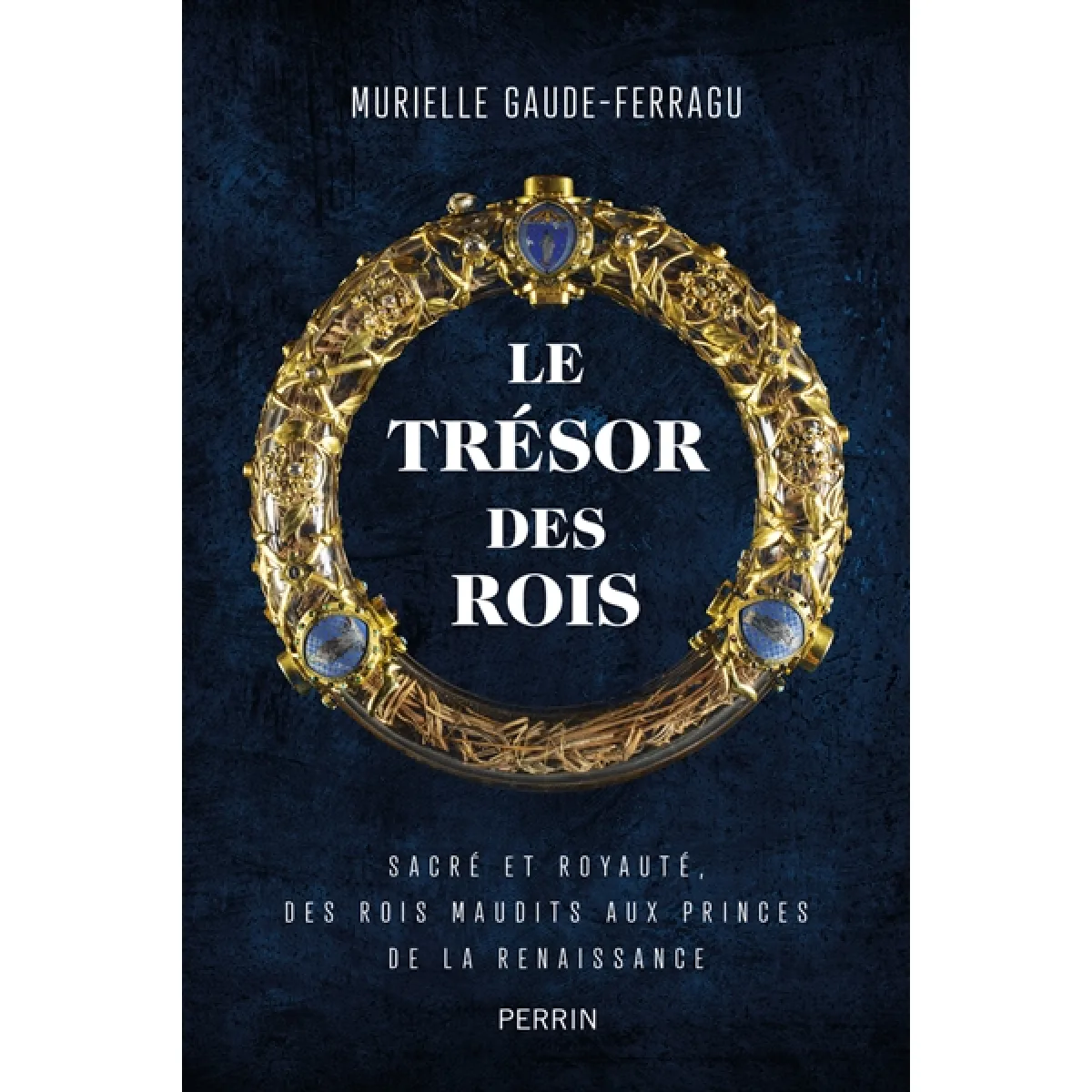 Le trésor des rois : sacré et royauté : des rois maudits aux princes de la Renaissance · Occasion