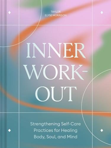 Inner Workout: Strengthening Self-Care Practices for Healing Body, Soul, and Mind (Paperback)