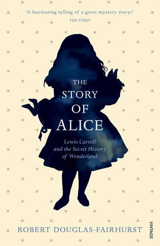 The Story of Alice: Lewis Carroll and The Secret History of Wonderland (Paperback)