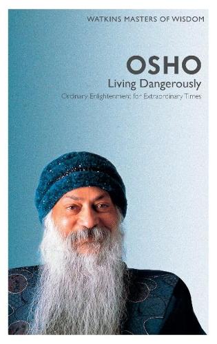 Watkins Masters of Wisdom: Osho: Living Dangerously: Ordinary Enlightenment for Extraordinary Times (Paperback)