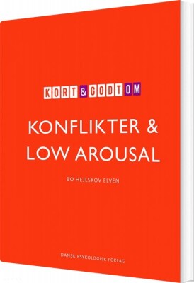 Kort Og Godt Om Konflikter Og Low Arousal - Bo Hejlskov Elvén - Bog