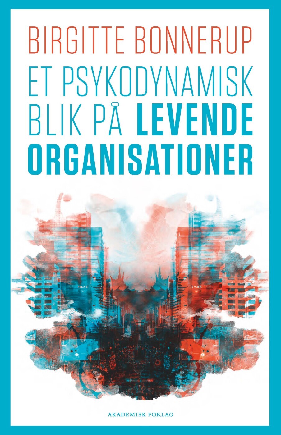 Et Psykodynamisk Blik På Levende Organisationer - Birgitte Bonnerup - Bog