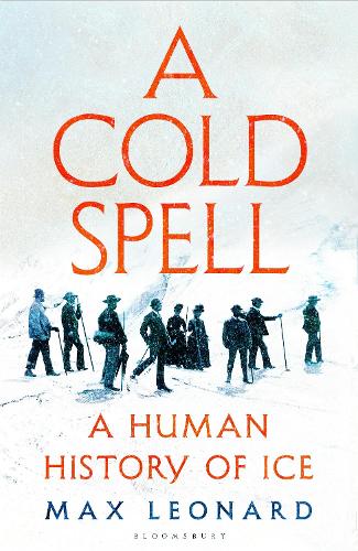A Cold Spell: A Human History of Ice (Hardback)