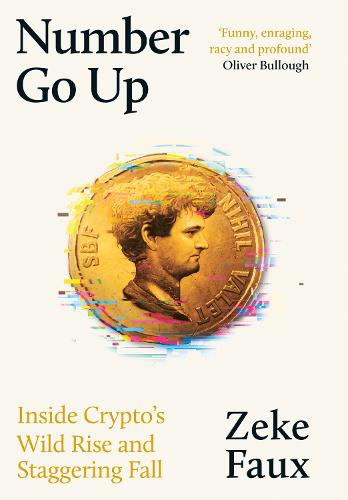 Number Go Up: Inside Crypto's Wild Rise and Staggering Fall (Hardback)