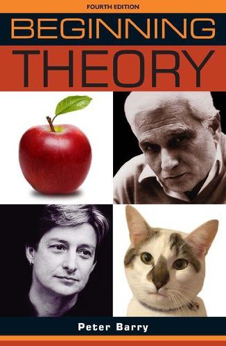 Beginning Theory: An Introduction to Literary and Cultural Theory: Fourth Edition - Beginnings (Paperback)