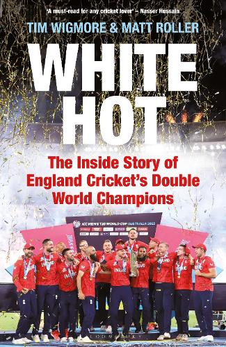 White Hot: The Inside Story of England Cricket's Double World Champions (Hardback)
