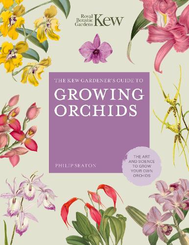 The Kew Gardener's Guide to Growing Orchids Volume 6: The Art and Science to Grow Your Own Orchids - Kew Experts (Hardback)