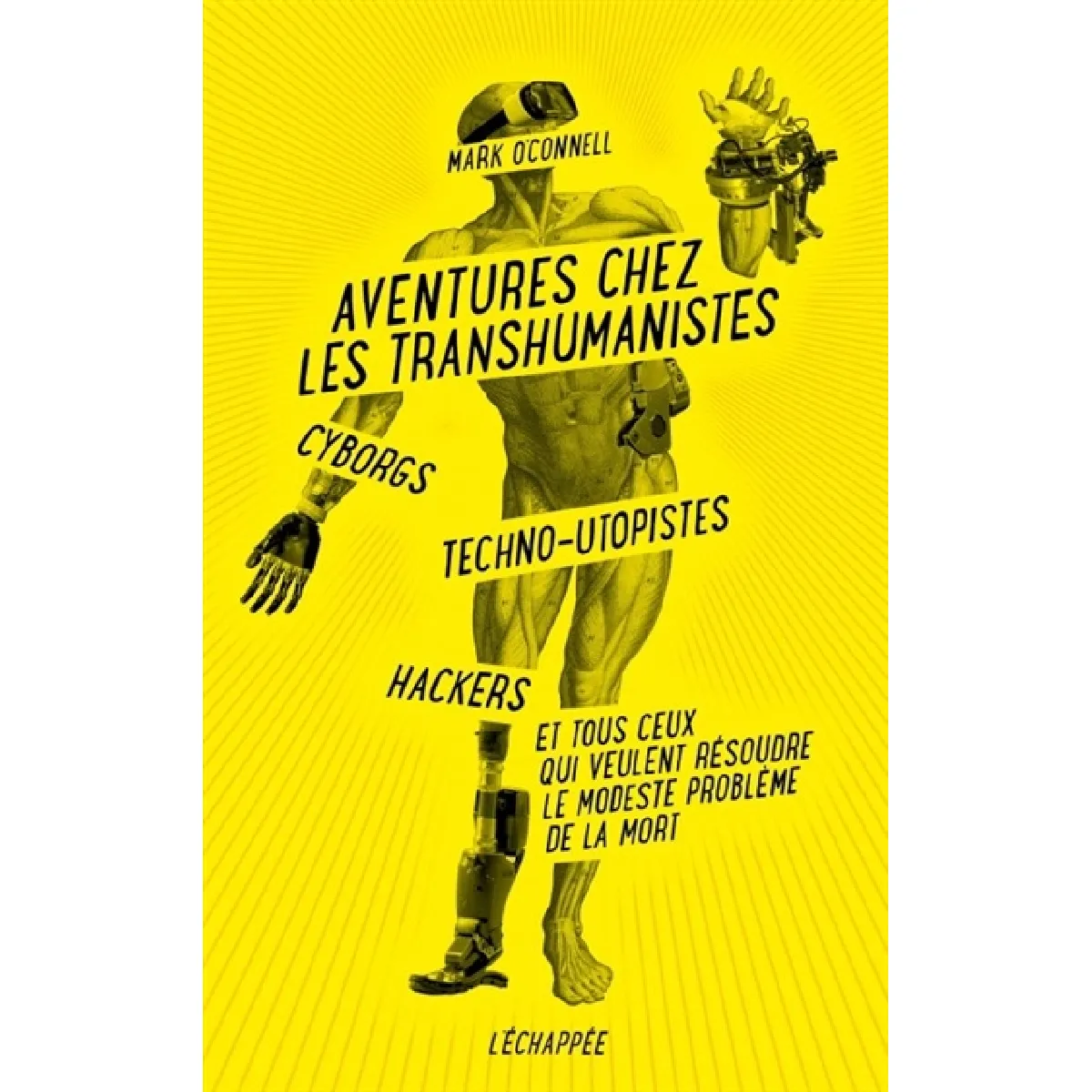 Aventures chez les transhumanistes : cyborgs, techno-utopistes, hackers et tous ceux qui veulent résoudre le modeste problème de la mort · Occasion