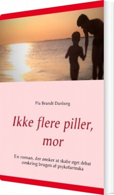Ikke Flere Piller, Mor - Pia Brandt Danborg - Bog