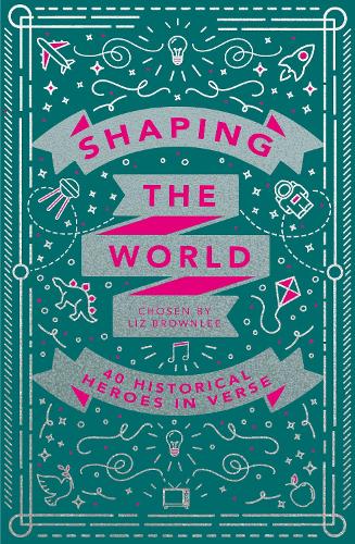 Shaping the World: 40 Historical Heroes in Verse (Paperback)