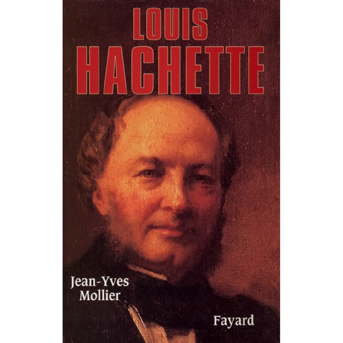 Louis Hachette : le fondateur d'un empire · Occasion
